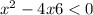  x^{2} - 4x + 6 < 0