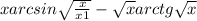  xarcsin\sqrt{ \frac{x}{x + 1} } - \sqrt{x} + arctg \sqrt{x} 