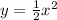  y=\frac{1}{2} {x}^{2} 