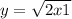  y = \sqrt{2x + 1} 