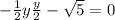 -\frac{1}{2}y + \frac{y}{2} - \sqrt{5} = 0