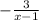 -\frac{3}{x-1}