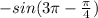 -sin(3\pi -\frac{\pi }{4} )