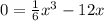 0=\frac{1}{6}x^{3}-12x