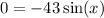 0 = - 4 + 3 \sin(x) 