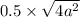 0.5 \times \sqrt{4a {}^{2} } 