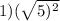 1)( \sqrt{5) {}^{2} } 