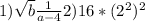 1)\sqrt{b} + \frac{1}{a-4}2) 16*(2^{2})^{2}