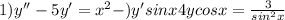 1) y''-5y'=x^2-) y'sinx+4ycosx=\frac{3}{sin^2x}