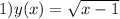 1) y(x)=\sqrt{x-1}; 