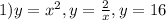 1) y=x^{2} , y=\frac{2}{x} , y=16