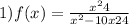 1)f(x) = \frac{x {}^{2} +4 }{x {}^{2} { - 10x + 24}}