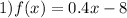 1)f(x) = 0.4x - 8