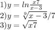 1)y=ln\frac{x+7}{x-3} \\2)y= \sqrt[9]{x-3} /7\\3)y=\sqrt{x+7}