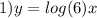 1)y = log(6) x