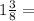 1\frac{3}{8}=