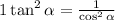1 + \tan ^{2} \alpha = \frac{1}{ \cos ^{2} \alpha } \\ 
