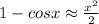 1-cosx \approx \frac{x^{2} }{2}