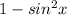 1-sin^{2} x