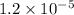 1.2 \times 10^{ - 5} 