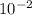 10^{-2}