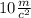 10 \frac{m}{c {}^{2} } 