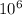 10 ^{6} 
