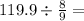 119.9 \div \frac{8}{9} = 