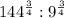 144^{\frac{3}{4} } : 9^{\frac{3}{4} }