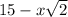 15 - x \sqrt{2} 