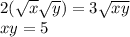 2( \sqrt{x} + \sqrt{y} ) = 3 \sqrt{xy} \\ x + y = 5