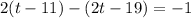 2(t-11) - (2t-19) = -1