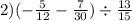 2)( - \frac{5}{12} - \frac{7}{30} ) \div \frac{13}{15} 