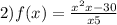 2)f(x) = \frac{x {}^{2} + x - 30 }{x + 5} 