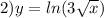 2)y = ln(3 + \sqrt{x} ) 