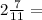 2\frac{7}{11}=