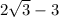 2\sqrt{3} -3