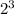 2^{3}