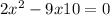 2{x}^{2} - 9x + 10 = 0