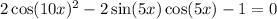 2 \cos(10x)^{2} - 2 \sin(5x) \cos(5x) - 1 = 0