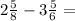 2 \frac{5}{8} - 3 \frac{5}{6} = 