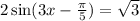 2 \sin(3x - \frac{\pi}{5} ) = \sqrt{3} 