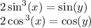 2 \sin ^{3} (x) = \sin(y) \\ 2 \cos {}^{3} (x) = \cos(y) 