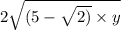 2 \sqrt{(5 - \sqrt{2)} \times y} 