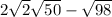 2 \sqrt{2 } + \sqrt{50} - \sqrt{98} 