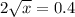 2 \sqrt{x } = 0.4