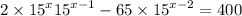 2 \times {15}^{x} + {15}^{x - 1} - 65 \times {15}^{x - 2} = 400