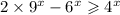 2 \times 9 {}^{x} - 6 {}^{x} \geqslant 4 {}^{x} 