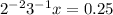 2 { }^{ - 2} + 3 {}^{ - 1} x = 0.25