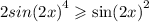 2 { sin(2x) }^{4} \geqslant { \sin(2x) }^{2} 